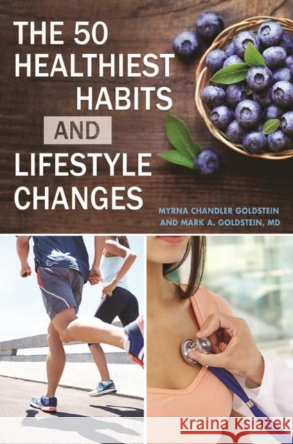 The 50 Healthiest Habits and Lifestyle Changes Myrna Chandler Goldstein Mark A. Goldstein 9781440834714 Greenwood - książka