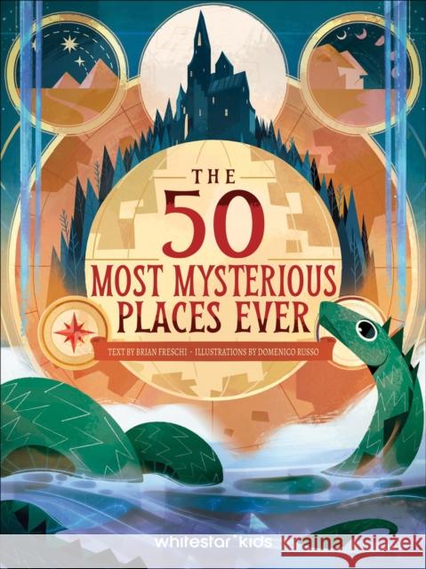 The 50 Most Mysterious Places Ever Brian Freschi Domenico Russo 9788854421585 White Star Publishers - książka