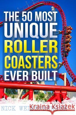 The 50 Most Unique Roller Coasters Ever Built Nick Weisenberger 9781546870012 Createspace Independent Publishing Platform - książka