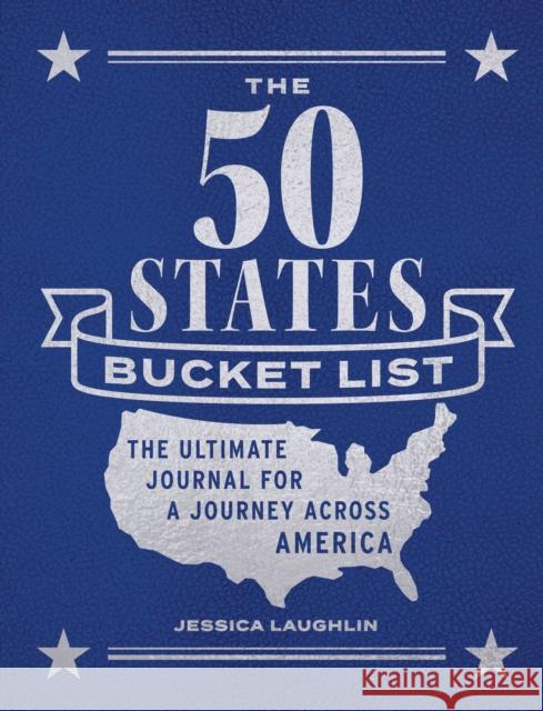 The 50 States Bucket List: The Ultimate Journal for a Journey across America Jessica Laughlin 9780760388495 Quarto Publishing Group USA Inc - książka