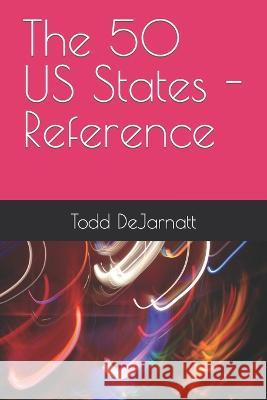 The 50 US States - Reference Todd Dejarnatt   9798385689057 Independently Published - książka