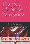 The 50 US States - Reference Todd Dejarnatt   9798385689057 Independently Published