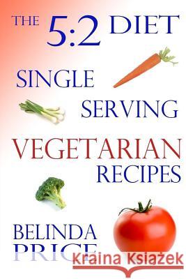 The 5:2 Diet: Single-Serving Vegetarian Recipes Belinda Price 9781484128046 Createspace - książka