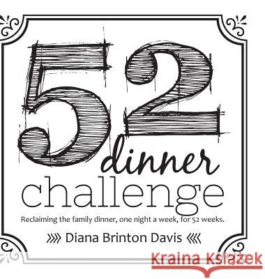 The 52 Dinner Challenge Diana Brinton Davis Ledger Craig 9780988259973 Dartfrog Books - książka