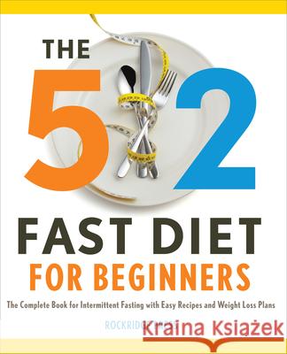 The 5:2 Fast Diet for Beginners: The Complete Book for Intermittent Fasting with Easy Recipes and Weight Loss Plans Rockridge Press 9781623151478 Rockridge Press - książka