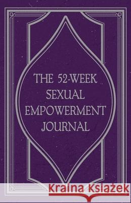 The 52-Week Sexual Empowerment Journal Mindi Miller Mindi Miller 9781736523773 Dedicated Content - książka