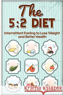 The 5: 2 Diet: Intermittent Fasting to Lose Weight and Better Health Shawn Reath 9781508978879 Createspace - książka