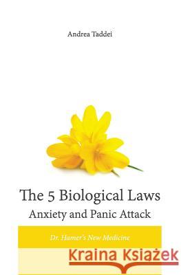 The 5 Biological Laws Anxiety and Panic Attacks: Dr. Hamer's New Medicine Andrea Taddei 9781530113316 Createspace Independent Publishing Platform - książka