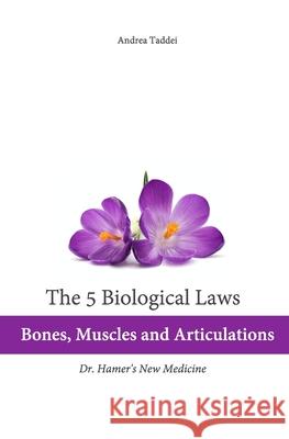 The 5 Biological Laws: Bones, Muscles and Articulations: Dr. Hamer's New Medicine Andrea Taddei 9781492317364 Createspace - książka