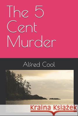 The 5 Cent Murder Alfred Cool 9781481128674 Createspace - książka