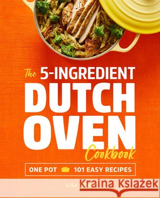 The 5-Ingredient Dutch Oven Cookbook: One Pot, 101 Easy Recipes Lisa Grant 9781641523868 Rockridge Press - książka