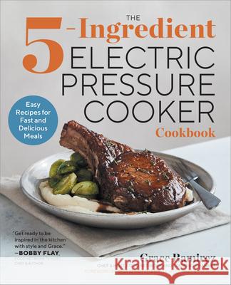 The 5-Ingredient Electric Pressure Cooker Cookbook: Easy Recipes for Fast and Delicious Meals Grace Ramirez 9781939754875 Rockridge Press - książka