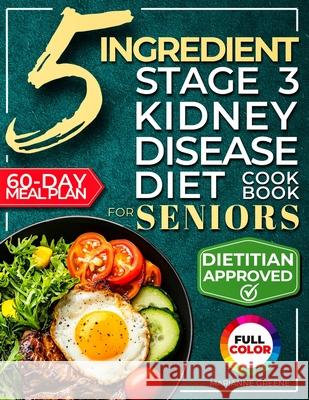The 5 Ingredient Stage 3 Kidney Disease Diet Cookbook for Seniors: 15 minute, Delicious & Nutritious Meals: 60-Day Renal Meal Plan to Manage CKD and A Marianne Greene 9781956493337 Green Hopex - książka