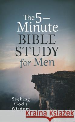 The 5-Minute Bible Study for Men: Seeking God\'s Wisdom Jess MacCallum 9781636096803 Barbour Publishing - książka