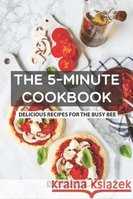 The 5-Minute Cookbook: Delicious Recipes for the Busy Bee Valeria Ray 9781074942199 Independently Published - książka