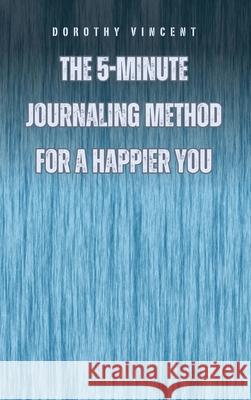 The 5-Minute Journaling Method for a Happier You Dorothy Vincent 9798330245260 Rwg Publishing - książka
