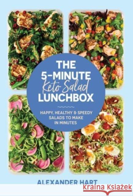 The 5-Minute Keto Salad Lunchbox: Happy, healthy & speedy meals to make in minutes Alexander Hart 9781923049796 Smith Street Books - książka