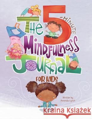 The 5-Minute Mindfulness Journal for Kids Amanda Loraine Lynch Bonnie Lemaire Candice Davis 9781734502633 Rethinking Resiliency LLC - książka