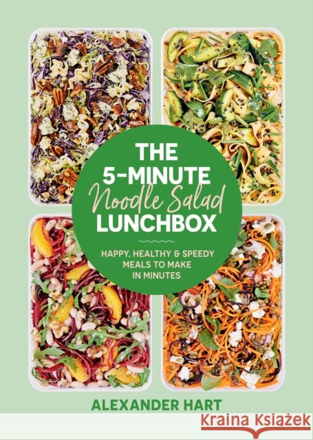 The 5-Minute Noodle Salad Lunchbox: Happy, healthy & speedy meals to make in minutes Alexander Hart 9781923049000 Smith Street Books - książka