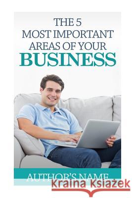 The 5 Most Important Areas of your Business Rosslee, Patrick Ian 9781515213208 Createspace - książka