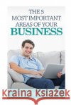 The 5 Most Important Areas of your Business Rosslee, Patrick Ian 9781515213208 Createspace