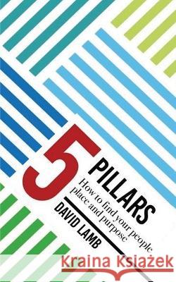 The 5 Pillars; How to find your People, Place, & Purpose David Lamb 9781087911618 Shades Creek Press - książka