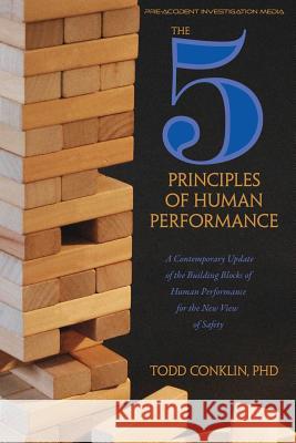 The 5 Principles of Human Performance: A contemporary updateof the building blocks of Human Performance for the new view of safety Todd E Conklin, PhD 9781794639140 Independently Published - książka