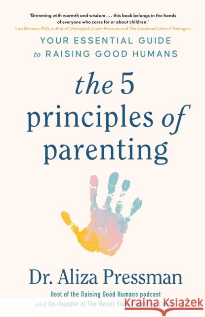 The 5 Principles of Parenting: Your Essential Guide to Raising Good Humans Dr Aliza Pressman 9781035415946 Headline Publishing Group - książka