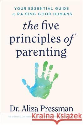 The 5 Principles of Parenting: Your Essential Guide to Raising Good Humans Aliza Pressman 9781668014530 S&s/Simon Element - książka