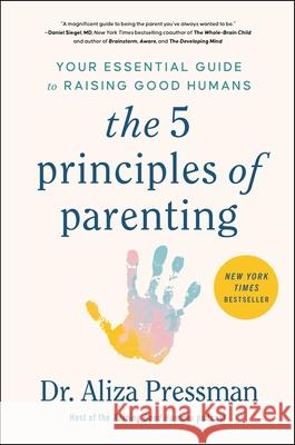 The 5 Principles of Parenting: Your Essential Guide to Raising Good Humans Aliza Pressman 9781668014547 S&s/Simon Element - książka