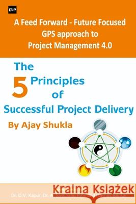The 5 Principles of Successful Project Delivery Ajay Shukla 9789390251407 Gurucool Publishing - książka