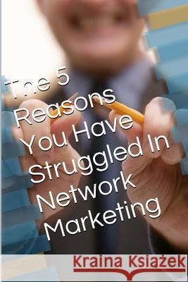 The 5 Reasons: You have struggled in network marketing Weeks, Deacon 9781496100665 Createspace - książka