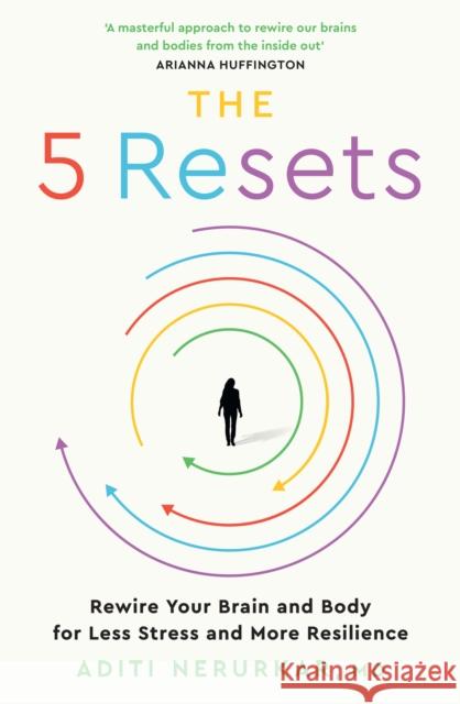 The 5 Resets: Rewire Your Brain and Body for Less Stress and More Resilience Dr Aditi Nerurkar 9780008669492 HarperCollins Publishers - książka