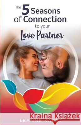 The 5 Seasons of Connection to Your Love Partner Leanne Kabat 9781733541053 Leanne Kabat Media - książka