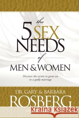 The 5 Sex Needs of Men & Women Gary Rosberg Barbara Rosberg Ginger Kolbaba 9781414301846 Tyndale House Publishers - książka