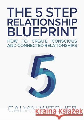 The 5 Step Relationship Blueprint Calvin Witcher 9780997115161 Witcher Publishing Group - książka