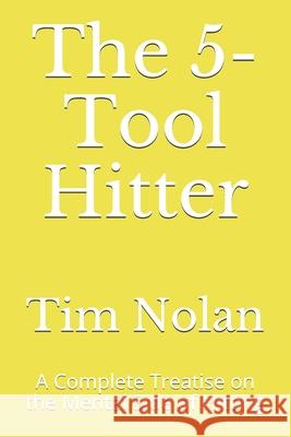 The 5-Tool Hitter: A Complete Treatise on the Mental Side of Hitting Tim Nolan 9781081597719 Independently Published - książka