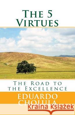 The 5 Virtues: The Road to the Excellence Eduardo Cholula 9781542915151 Createspace Independent Publishing Platform - książka