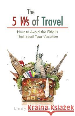 The 5 Ws of Travel: How to Avoid the Pitfalls That Spoil Your Vacation Lindy Rothenburger 9781490751283 Trafford Publishing - książka