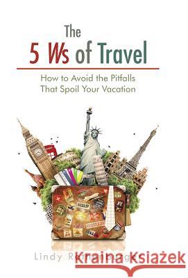The 5 Ws of Travel: How to Avoid the Pitfalls That Spoil Your Vacation Lindy Rothenburger 9781490751306 Trafford Publishing - książka