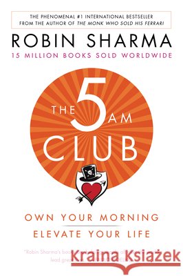 The 5am Club: Own Your Morning. Elevate Your Life. Sharma, Robin 9781443460712 HarperCollins Publishers - książka
