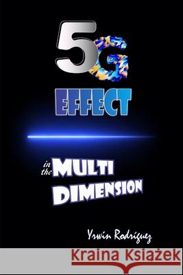 THE 5G EFFECT in the MULTIDIMENSION Yrwin Rodriguez 9781652037163 Independently Published - książka