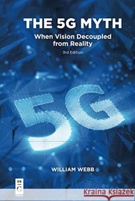 The 5g Myth: When Vision Decoupled from Reality Webb, William 9781547417285 De Gruyter (JL) - książka