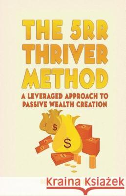 The 5rr Thriver Method: A Leveraged Approach To Passive Wealth Creation Westra, Bryan 9781975751951 Createspace Independent Publishing Platform - książka