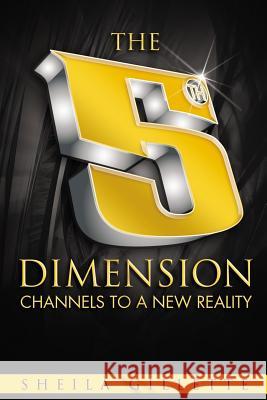 The 5th Dimension: Channels to a New Reality Shelia Gillette 9781523362714 Createspace Independent Publishing Platform - książka