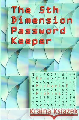 The 5th Dimension Password Keeper Michael E. Pipkins 9781469918822 Createspace - książka