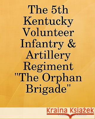 The 5th Kentucky Volunteer Infantry & Artillery Regiment Col Ray Adkins 9781440485480 Createspace - książka