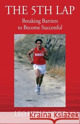 The 5th Lap: Breaking Barriers to Become Successful Leo Hernandez 9781478782179 Outskirts Press - książka