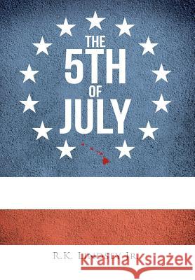 The 5th of July R. K. Lindse 9781493162567 Xlibris Corporation - książka
