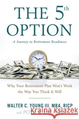 The 5th Option: Why Your Retirement Plan Won't Work the Way You Think It Will Walter Young Peter Bielagus 9781632994097 River Grove Books - książka